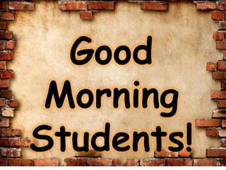 Good
Morning
Students!
 