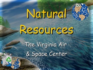 Natural Resources The Virginia Air  & Space Center 