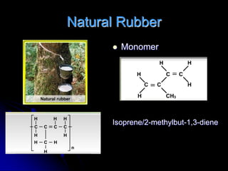 Natural Rubber
         Monomer




      Isoprene/2-methylbut-1,3-diene
 