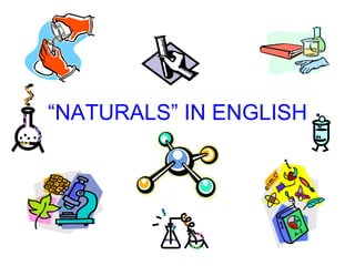 “ NATURALS” IN ENGLISH 