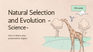 Natural Selection
and Evolution -
Science-
Here is where your
presentation begins
10th grade
 