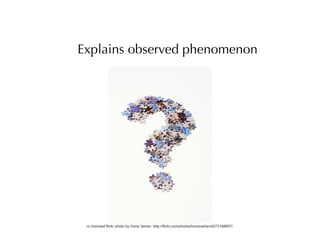Explains observed phenomenon




 cc licensed flickr photo by Horia Varlan: http://flickr.com/photos/horiavarlan/4273168957/
 