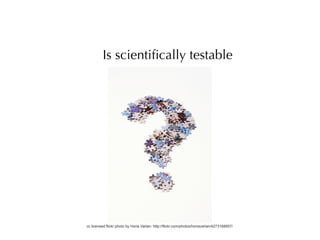 Is scientiﬁcally testable




cc licensed flickr photo by Horia Varlan: http://flickr.com/photos/horiavarlan/4273168957/
 
