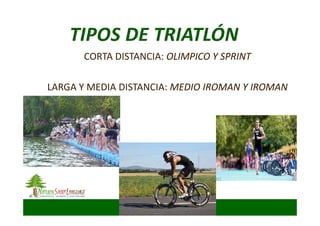 CORTA DISTANCIA: OLIMPICO Y SPRINTOLIMPICO Y SPRINT
LARGA Y MEDIA DISTANCIA: MEDIO IROMAN Y IROMANMEDIO IROMAN Y IROMAN
 