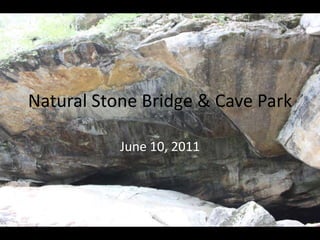 Natural Stone Bridge & Cave Park June 10, 2011 