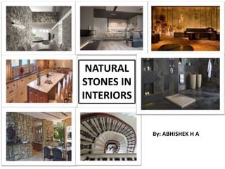 NATURAL
STONES IN
INTERIORS
By: ABHISHEK H A
 