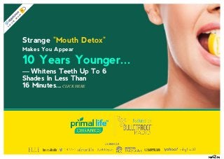 Strange "Mouth Detox"
Makes You Appear
10 Years Younger...
— Whitens Teeth Up To 6
Shades In Less Than
16 Minutes...
S
E
C
U
R
E
O
R
D
E
R
CLICK HERE
 