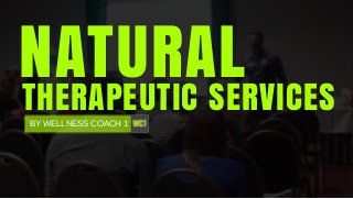NATURAL
BY WELLNESS COACH 1
THERAPEUTIC SERVICES
 
