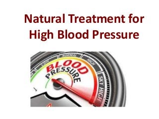 Natural Treatment for
High Blood Pressure
 