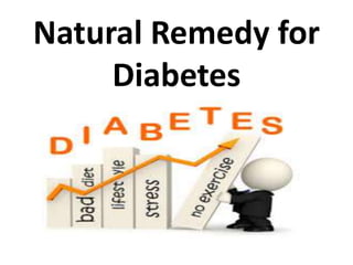 Natural Remedy for
Diabetes
 