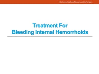 http://www.healthandfitnessmore.info/venapro




        Treatment For
Bleeding Internal Hemorrhoids
 