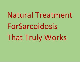 Natural Treatment
ForSarcoidosis
That Truly Works

 