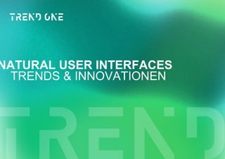 TRENDS & INNOVATIONEN
NATURAL USER INTERFACES
 