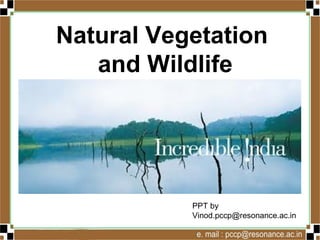 Natural Vegetation
and Wildlife
Vinod Kumar
Socialscience4u.blogspot.com
 