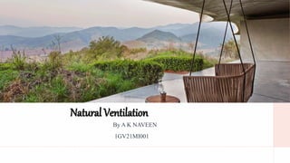 Natural Ventilation
By A K NAVEEN
1GV21MI001
 
