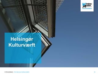 © WindowMaster – We make your building breathe 20
HCU Hamburg University
Helsingør
Kulturværft
 