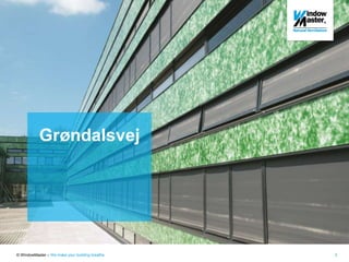 © WindowMaster – We make your building breathe 3
Grøndalsvej
 