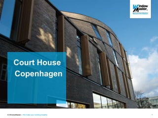 © WindowMaster – We make your building breathe 7
Court House
Copenhagen
 
