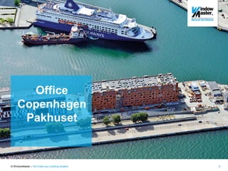 © WindowMaster – We make your building breathe 8
Office
Copenhagen
Pakhuset
 