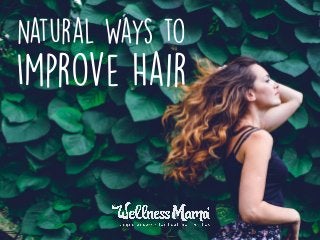 Natural Ways to
Improve Hair
 