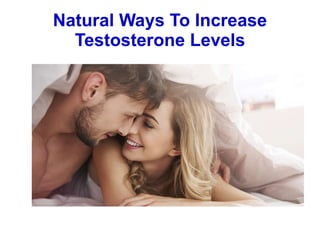 Natural Ways To Increase
Testosterone Levels
 