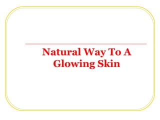 Natural Way To A Glowing Skin 