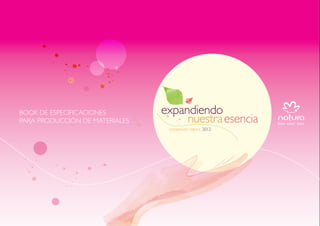 BOOK DE ESPECIFICACIONES        expandiendo
PARA PRODUCCIÓN DE MATERIALES        nuestra esencia
                                 convención natura 2012
 