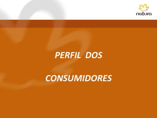 PERFIL DOS

CONSUMIDORES
 