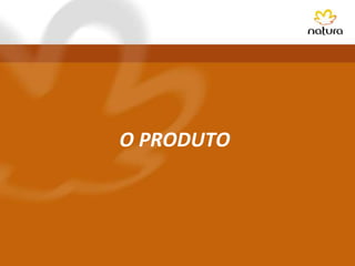 O PRODUTO
 