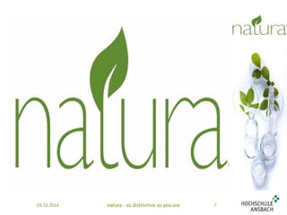 03.12.2014 natura - as distinctive as you are 7 
 