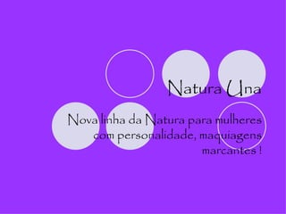 Natura Una Nova linha da Natura para mulheres com personalidade, maquiagens marcantes ! 