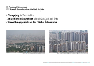 03. Themenfeld Lebensraum
03.3 Beispiel: Chongqing, die größte Stadt der Erde


· Chongqing, in Zentralchina
· 32 Millione...