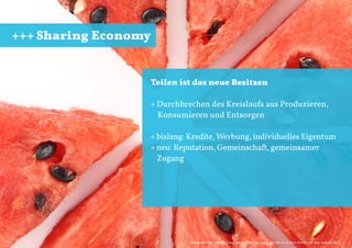 +++ Sharing Economy

Teilen ist das neue Besitzen
+ Durchbrechen des Kreislaufs aus Produzieren,
Konsumieren und Entsorgen...