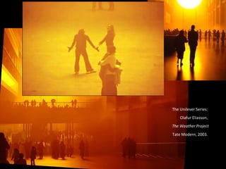 The Unilever Series:  Olafur Eliasson,  The Weather Project Tate Modern, 2003.  