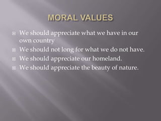  We should appreciate what we have in our
own country
 We should not long for what we do not have.
 We should appreciate our homeland.
 We should appreciate the beauty of nature.
 
