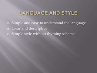  Simple and easy to understand the language
 Clear and descriptive
 Simple style with no rhyming scheme
 