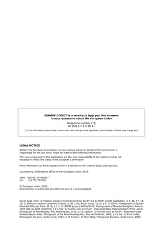LEGAL NOTICE
Neither the European Commission nor any person acting on behalf of the Commission is
responsible for the use which might be made of the following information.
The views expressed in this publication are the sole responsibility of the authors and do not
necessarily reflect the views of the European Commission.
More information on the European Union is available on the Internet (http://europa.eu).
Luxembourg: Publications Office of the European Union, 2015.
ISBN 978-92-79-46051-7
doi: 10.2777/765301
© European Union, 2015.
Reproduction is authorised provided the source is acknowledged.
Cover page icons: © Flaticon Creative Commons license CC BY 3.0 © ARUP. Inside publication: p 7, 16, 17, 18,
19: © Flaticon Creative Commons license CC BY 3.0© ARUP, icons, 2015; p 9: © ARUP, Photographs of Queen
Elizabeth Olympic Park, 2012; p 11: © LIFE98 project NAT/A/5422, Photographs of Danube floodplain, Austria,
2005 (top) & 2006 (bottom); p 13, top: © Ruimte voor de Rivier - Rijkswaterstaat Realisatieteam West, Aerial
photograph of Noordwaard, The Netherlands, 2015; p 13, bottom: © Ruimte voor de Rivier - Rijkswaterstaat
Realisatieteam West, Photograph of De Noordwaardpolder, The Netherlands, 2009; p 15 top: © Foto Furter,
Photograph Parsenn, Switzerland, 1945; p 15 bottom: © Peter Bebi, Photograph Parsenn, Switzerland, 2007.
EUROPE DIRECT is a service to help you find answers
to your questions about the European Union
Freephone number (*):
00 800 6 7 8 9 10 11
(*) The information given is free, as are most calls (though some operators, phone boxes or hotels may charge you)
 