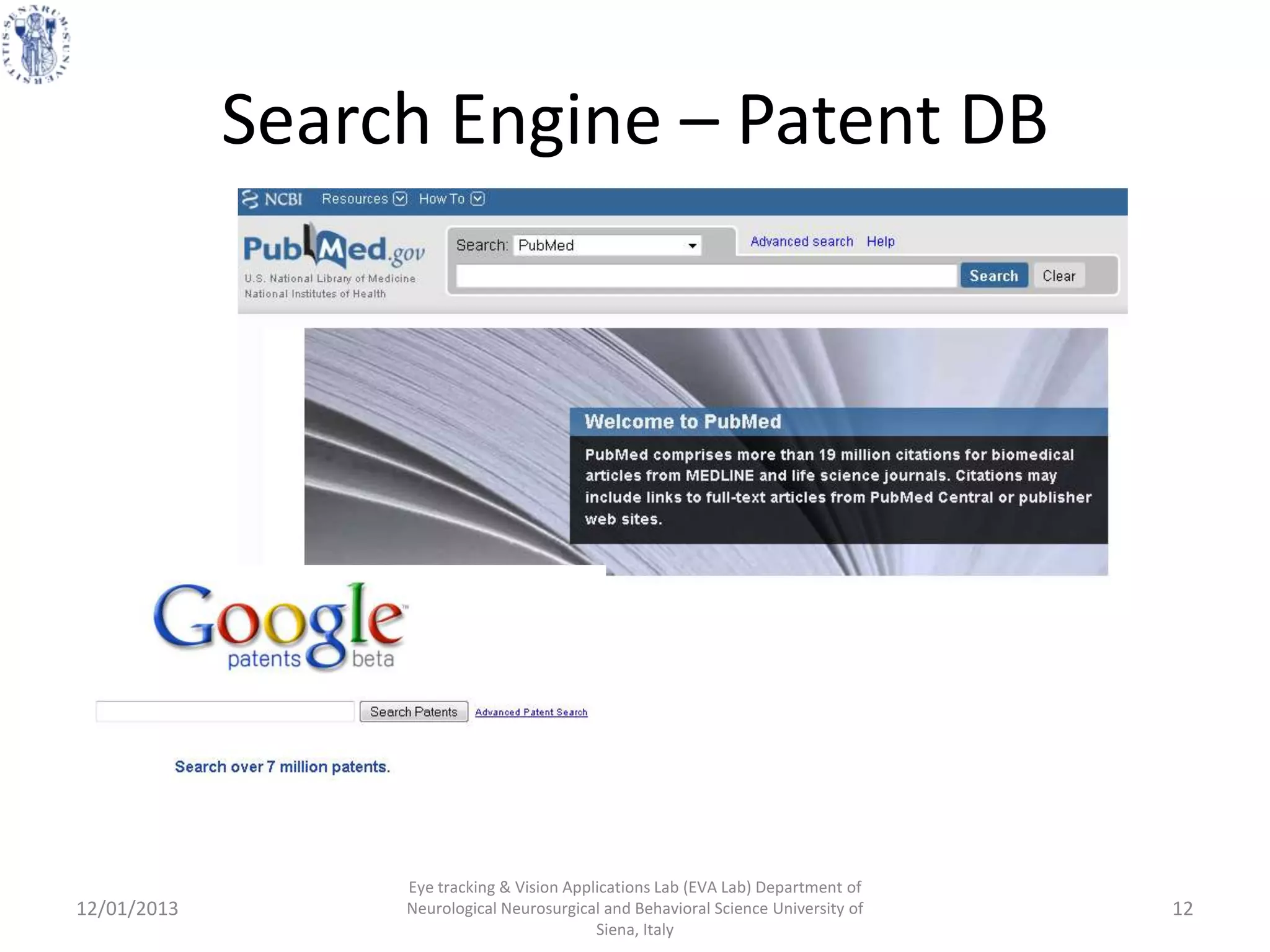 Search Engine – Patent DB




                  Eye tracking & Vision Applications Lab (EVA Lab) Department of
12/01/2013        Neurological Neurosurgical and Behavioral Science University of   12
                                            Siena, Italy
 