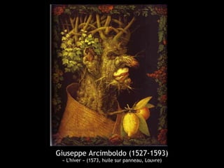 Giuseppe Arcimboldo (1527-1593)
« L'hiver » (1573, huile sur panneau, Louvre)
 