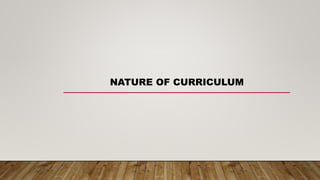 NATURE OF CURRICULUM
 