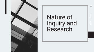 Nature of
Inquiry and
Research
01
 
