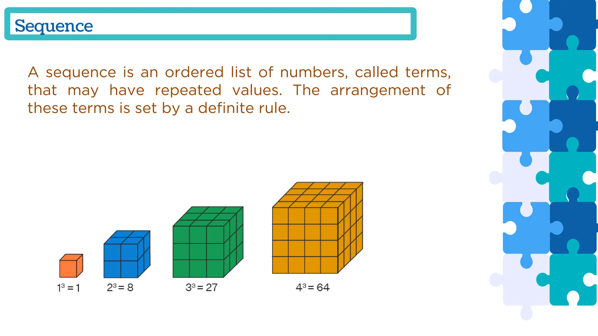 A sequence is an ordered list of numbers, called terms,
that may have repeated values. The arrangement of
these terms is set by a definite rule.
Sequence
 