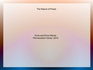 The Nature of Power
Ernie and Erica Wisner
Permaculture Voices, 2015
 