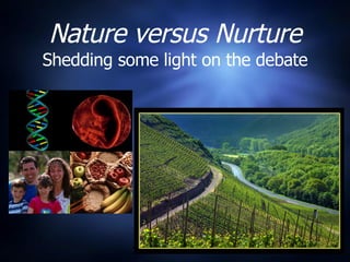 Shedding some light on the debate Nature versus Nurture 