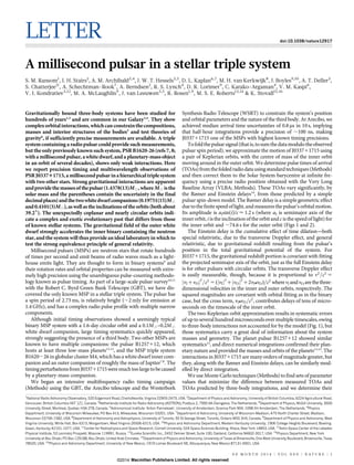 LETTER

doi:10.1038/nature12917

A millisecond pulsar in a stellar triple system
S. M. Ransom1, I. H. Stairs2, A. M. Archibald3,4, J. W. T. Hessels3,5, D. L. Kaplan6,7, M. H. van Kerkwijk8, J. Boyles9,10, A. T. Deller3,
S. Chatterjee11, A. Schechtman-Rook7, A. Berndsen2, R. S. Lynch4, D. R. Lorimer9, C. Karako-Argaman4, V. M. Kaspi4,
V. I. Kondratiev3,12, M. A. McLaughlin9, J. van Leeuwen3,5, R. Rosen1,9, M. S. E. Roberts13,14 & K. Stovall15,16

Gravitationally bound three-body systems have been studied for
hundreds of years1,2 and are common in our Galaxy3,4. They show
complex orbital interactions, which can constrain the compositions,
masses and interior structures of the bodies5 and test theories of
gravity6, if sufficiently precise measurements are available. A triple
system containing a radio pulsar could provide such measurements,
but the only previously known such system, PSR B1620-26 (refs 7, 8;
with a millisecond pulsar, a white dwarf, and a planetary-mass object
in an orbit of several decades), shows only weak interactions. Here
we report precision timing and multiwavelength observations of
PSR J033711715, a millisecond pulsar in a hierarchical triple system
with two other stars. Strong gravitational interactions are apparent
and provide the masses of the pulsar (1.4378(13)M[, where M[ is the
solar mass and the parentheses contain the uncertainty in the final
decimal places) and the two white dwarf companions (0.19751(15)M[
and 0.4101(3)M[), as well as the inclinations of the orbits (both about
39.26). The unexpectedly coplanar and nearly circular orbits indicate a complex and exotic evolutionary past that differs from those
of known stellar systems. The gravitational field of the outer white
dwarf strongly accelerates the inner binary containing the neutron
star, and the system will thus provide an ideal laboratory in which to
test the strong equivalence principle of general relativity.
Millisecond pulsars (MSPs) are neutron stars that rotate hundreds
of times per second and emit beams of radio waves much as a lighthouse emits light. They are thought to form in binary systems9 and
their rotation rates and orbital properties can be measured with extremely high precision using the unambiguous pulse-counting methodology known as pulsar timing. As part of a large-scale pulsar survey10,11
with the Robert C. Byrd Green Bank Telescope (GBT), we have discovered the only known MSP in a stellar triple system. The pulsar has
a spin period of 2.73 ms, is relatively bright (,2 mJy for emission at
1.4 GHz), and has a complex radio pulse profile with multiple narrow
components.
Although initial timing observations showed a seemingly typical
binary MSP system with a 1.6-day circular orbit and a 0.1M[–0.2M[
white dwarf companion, large timing systematics quickly appeared,
strongly suggesting the presence of a third body. Two other MSPs are
known to have multiple companions: the pulsar B1257112, which
hosts at least three low-mass planets12,13, and the MSP triple system
B1620226 in globular cluster M4, which has a white dwarf inner companion and an outer companion of roughly the mass of Jupiter7,8. The
timing perturbations from J033711715 were much too large to be caused
by a planetary-mass companion.
We began an intensive multifrequency radio timing campaign
(Methods) using the GBT, the Arecibo telescope and the Westerbork

Synthesis Radio Telescope (WSRT) to constrain the system’s position
and orbital parameters and the nature of the third body. At Arecibo, we
achieved median arrival time uncertainties of 0.8 ms in 10 s, implying
that half-hour integrations provide a precision of ,100 ns, making
J033711715 one of the MSPs with highest known timing precisions.
To fold the pulsar signal (that is, to sum the data modulo the observed
pulsar spin period), we approximate the motion of J033711715 using
a pair of Keplerian orbits, with the centre of mass of the inner orbit
moving around in the outer orbit. We determine pulse times of arrival
(TOAs) from the folded radio data using standard techniques (Methods)
and then correct them to the Solar System barycentre at infinite frequency using a precise radio position obtained with the Very Long
Baseline Array (VLBA; Methods). These TOAs vary significantly, by
the Rømer and Einstein delays14, from those predicted by a simple
pulsar spin-down model. The Rømer delay is a simple geometric effect
due to the finite speed of light, and measures the pulsar’s orbital motion.
Its amplitude is aIsin(i)/c < 1.2 s (where aI is semimajor axis of the
inner orbit, i is the inclination of the orbit and c is the speed of light) for
the inner orbit and ,74.6 s for the outer orbit (Figs 1 and 2).
The Einstein delay is the cumulative effect of time dilation—both
special relativistic, due to the transverse Doppler effect, and general
relativistic, due to gravitational redshift resulting from the pulsar’s
position in the total gravitational potential of the system. For
J033711715, the gravitational redshift portion is covariant with fitting
the projected semimajor axis of the orbit, just as the full Einstein delay
is for other pulsars with circular orbits. The transverse Doppler effect
is easily measurable, though, because it is proportional to v2 =c2 5
jvI zvO j2 =c2 5 (jvI j2 zjvO j2 z2vI .vO )=c2 where vI and vO are the threedimensional velocities in the inner and outer orbits, respectively. The
squared magnitudes are covariant with orbital fitting as in the binary
case, but the cross term, vI .vO =c2 , contributes delays of tens of microseconds on the timescale of the inner orbit.
The two-Keplerian-orbit approximation results in systematic errors
of up to several hundred microseconds over multiple timescales, owing
to three-body interactions not accounted for by the model (Fig. 1), but
those systematics carry a great deal of information about the system
masses and geometry. The planet pulsar B1257112 showed similar
systematics12, and direct numerical integrations confirmed their planetary nature and provided the masses and orbits of the planets13,15. The
interactions in J033711715 are many orders of magnitude greater, but
they, along with the Rømer and Einstein delays, can be similarly modelled by direct integration.
We use Monte Carlo techniques (Methods) to find sets of parameter
values that minimize the difference between measured TOAs and
TOAs predicted by three-body integrations, and we determine their

1
National Radio Astronomy Observatory, 520 Edgemont Road, Charlottesville, Virginia 22903-2475, USA. 2Department of Physics and Astronomy, University of British Columbia, 6224 Agricultural Road,
Vancouver, British Columbia V6T 1Z1, Canada. 3Netherlands Institute for Radio Astronomy (ASTRON), Postbus 2, 7990 AA Dwingeloo, The Netherlands. 4Department of Physics, McGill University, 3600
University Street, Montreal, Quebec H3A 2T8, Canada. 5Astronomical Institute ‘Anton Pannekoek’, University of Amsterdam, Science Park 904, 1098 XH Amsterdam, The Netherlands. 6Physics
Department, University of Wisconsin-Milwaukee, PO Box 413, Milwaukee, Wisconsin 53201, USA. 7Department of Astronomy, University of Wisconsin-Madison, 475 North Charter Street, Madison,
Wisconsin 53706-1582, USA. 8Department of Astronomy and Astrophysics, University of Toronto, 50 St George Street, Toronto, Ontario M5S 3H4, Canada. 9Department of Physics and Astronomy, West
Virginia University, White Hall, Box 6315, Morgantown, West Virginia 26506-6315, USA. 10Physics and Astronomy Department, Western Kentucky University, 1906 College Heights Boulevard, Bowling
Green, Kentucky 42101-1077, USA. 11Center for Radiophysics and Space Research, Cornell University, 524 Space Sciences Building, Ithaca, New York 14853, USA. 12Astro Space Center of the Lebedev
Physical Institute, 53 Leninskij Prospekt, Moscow 119991, Russia. 13Eureka Scientific Inc., 2452 Delmer Street, Suite 100, Oakland, California 94602-3017, USA. 14Physics Department, New York
University at Abu Dhabi, PO Box 129188, Abu Dhabi, United Arab Emirates. 15Department of Physics and Astronomy, University of Texas at Brownsville, One West University Boulevard, Brownsville, Texas
78520, USA. 16Physics and Astronomy Department, University of New Mexico, 1919 Lomas Boulevard NE, Albuquerque, New Mexico 87131-0001, USA.

0 0 M O N T H 2 0 1 4 | VO L 0 0 0 | N AT U R E | 1

©2014 Macmillan Publishers Limited. All rights reserved

 