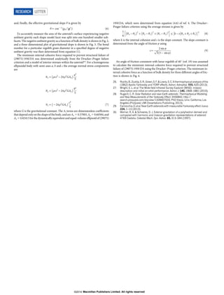 and, finally, the effective gravitational slope h is given by
h~ cos{1
gA= g0
j jð Þ ð6Þ
To accurately measure the area of the asteroid’s surface experiencing negative
ambient gravity each shape model facet was split into one hundred smaller sub-
facets. The negative ambient gravity as a function of bulk density is shown in Fig. 2,
and a three-dimensional plot of gravitational slope is shown in Fig. 3. The bond
number for a particular regolith grain diameter in a specified degree of negative
ambient gravity was then determined from equation (1).
The minimum internal cohesive force required to prevent structural failure of
(29075) 1950 DA was determined analytically from the Drucker–Prager failure
criterion and a model of interior stresses within the asteroid4,6
. For a homogenous
ellipsoidal body with semi-axes a, b and c the average normal stress components
are
sx~ rv2
{2pr2
GAx
À Á a2
5
sy~ rv2
{2pr2
GAy
À Á b2
5
sz~ {2pr2
GAz
À Á c2
5
ð7Þ
where G is the gravitational constant. The Ai terms are dimensionless coefficients
thatdependonlyontheshapeofthebody,andareAx 5 0.57003,Ay 5 0.60584,and
Az 5 0.82413for the dynamically equivalentand equal-volume ellipsoid of(29075)
1950 DA, which were determined from equation (4.6) of ref. 4. The Drucker–
Prager failure criterion using the average stresses is given by
1
6
sx{sy
À Á2
z sy{sz
À Á2
z sz{sxð Þ2
h i
ƒ k{s sxzsyzsz
À ÁÂ Ã2
ð8Þ
where k is the internal cohesion and s is the slope constant. The slope constant is
determined from the angle of friction Q using
s~
2 sin Q
ﬃﬃﬃ
3
p
3{ sin Qð Þ
ð9Þ
An angle of friction consistent with lunar regolith of 40u (ref. 19) was assumed
to calculate the minimum internal cohesive force required to prevent structural
failure of (29075) 1950 DA using the Drucker–Prager criterion. The minimum in-
ternal cohesive force as a function of bulk density for three different angles of fric-
tion is shown in Fig. 4.
26. Rozitis,B.,Duddy, S.R., Green,S.F.Lowry,S.C.A thermophysicalanalysisofthe
(1862) Apollo Yarkovsky and YORP effects. Astron. Astrophys. 555, A20 (2013).
27. Wright, E. L. et al. The Wide-field Infrared Survey Explorer (WISE): mission
description and initial on-orbit performance. Astron. J. 140, 1868–1881 (2010).
28. Nugent, C. R. Solar Radiation and near-Earth asteroids: Thermophysical Modeling
and New Measurements of the Yarkovsky Effect. 3556842, http://
search.proquest.com/docview/1328407433, PhD thesis, Univ. California, Los
Angeles (ProQuest, UMI Dissertations Publishing, 2013).
29. Farnocchia,D.etal.NearEarthasteroidswithmeasurableYarkovskyeffect.Icarus
224, 1–13 (2013).
30. Werner, R. A.  Scheeres, D. J. Exterior gravitation of a polyhedron derived and
compared with harmonic and mascon gravitation representations of asteroid
4769 Castalia. Celestial Mech. Dyn. Astron. 65, 313–344 (1997).
RESEARCH LETTER
Macmillan Publishers Limited. All rights reserved©2014
 