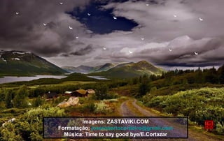 Imagens: ZASTAVIKI.COM Formatação:  [email_address] Música: Time to say good bye/E.Cortazar 