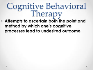 Cognitive Behavioral
Therapy
• Some current facts for me.
 
