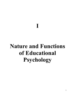 1
I
Nature and Functions
of Educational
Psychology
 