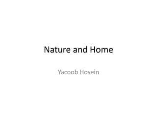 Nature and Home
Yacoob Hosein
 